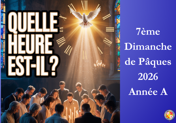 Quelle heure est-il ? - 7ème Dimanche de Pâques 2026 - Site Catho Porte Nord Strasbourg
