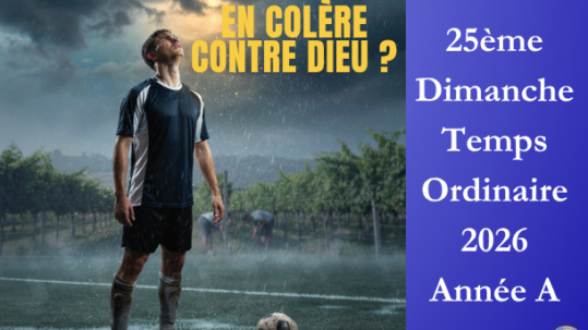 En colère contre Dieu ? - 25ème Dimanche du temps ordinaire 2026 - Image à la une - Site Catho Porte Nord Strasbourg