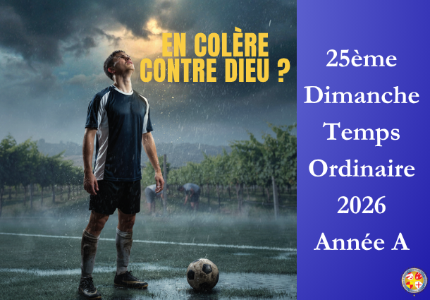 En colère contre Dieu ? - 25ème Dimanche du temps ordinaire 2026 - Image à la une - Site Catho Porte Nord Strasbourg